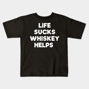 Life sucks whiskey helps funny t-shirt Kids T-Shirt